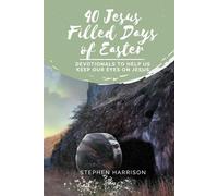 40 Jesus Filled Days of Easter: Devotionals to Help Us Keep Our Eyes on Jesus