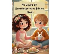40 jours de gentillesse: Gentillesse, bienveillance, défi 40 jours, livre pour enfants, bonnes actions, générosité, empathie, valeurs positives, respect