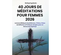 40 JOURS DE MÉDITATIONS POUR FEMMES 2026: Préparez votre Cœur à Pâques grâce à des Lectures Bibliques Quotidiennes, des Prières et des Pratiques de Paix pour un Renouveau Spirituel