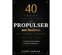 40 jours pour propulser son business: Foi, stratégie et passage à l’action pour bâtir un business solide