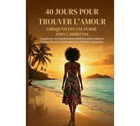 40 jours pour trouver l’amour lorsqu’on est une femme afro-caribéenne: Un parcours de transformation intérieure pour renforcer l’estime de soi et ... relations épanouies (relation homme et femme)
