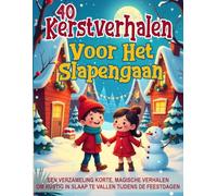 40 Kerstverhalen voor het Slapengaan - Geïllustreerde sprookjes voor kinderen van 3 tot 8 jaar: Een verzameling korte, magische verhalen om rustig in ... feestdagen (Magische Verhalen voor Kinderen)