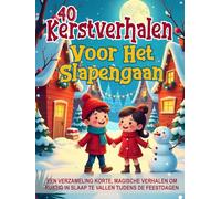 40 Kerstverhalen voor het Slapengaan - Geïllustreerde sprookjes voor kinderen van 3 tot 8 jaar: Een verzameling korte, magische verhalen om rustig in ... feestdagen (Magische Verhalen voor Kinderen)
