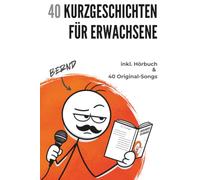 40 Kurzgeschichten für Erwachsene: Humorvolle und satirische Geschichten für Erwachsene - mit Hörbuch, 40 Original-Songs und Geschenkidee für Männer, Papas und die Menschen, die schon alles haben