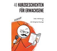 40 Kurzgeschichten für Erwachsene: Humorvolle und satirische Geschichten für Erwachsene - mit Hörbuch, 40 Original-Songs und Geschenkidee für Männer, Papas und die Menschen, die schon alles haben