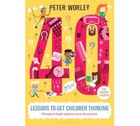 40 lessons to get children thinking: Philosophical thought adventures across the curriculum