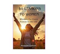 40 Lessons To Women: Wisdom For Every Season Of Her Life