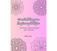 40 mándalas para Inspirar y Relajar: Con frases motivacionales para colorear