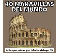 40 MARAVILLAS DEL MUNDO: Un libro para colorear para todas las edades. terapéutico, relajante, antiestrés y para reducir la ansiedad - ideal para la ... e ilustraciones de alta calidad de FLV