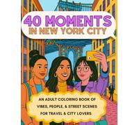 40 Moments in New York City: An Adult Coloring Book of Vibes, People, and Street Scenes for Travel and City Lovers (Vibe Traveler Series)