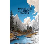 40 NATURE COLORING PAGES - COLORING BOOK: Relax, unwind, and bring the beauty of nature to life!