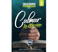 40 Oraciones Y Promesas Para Calmar La Aflicción: En Las Manos Del Maestro