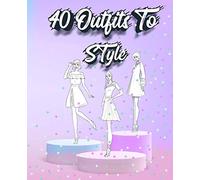 40 Outfits To Style: Create Your Fashion Style Workbook - Drawing Workbook for Teens and Adults - Fashion Design Drawings Outfits