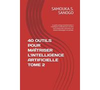 40 OUTILS POUR MAÎTRISER L'INTELLIGENCE ARTIFICIELLE TOME 2: Le guide pratique d'autoformation à l'intelligence artificielle pour accroître votre ... (COLLECTION SAGO® DIGITAL JOB SCHOOL)