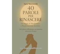 40 PAROLE PER RINASCERE: Dal silenzio all'essenza, un cammino attraverso il cuore
