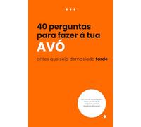 40 perguntas para fazer à sua avó enquanto ainda há tempo: Um diário guiado para preservar a sua história de vida e o seu legado