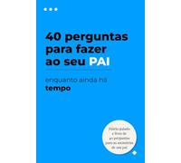 40 perguntas para fazer ao seu pai enquanto ainda há tempo: Um diário guiado para registar as suas memórias, as suas histórias e a sua sabedoria: O ... os pais transmitam o seu legado aos filhos.
