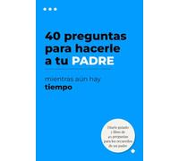 40 preguntas para hacerle a tu padre mientras aún estés a tiempo: Un diario guiado para recoger sus recuerdos, anécdotas y sabiduría: El regalo ... padres transmitan su historia a sus hijos.
