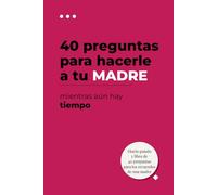 40 preguntas que hacerle a tu madre mientras todavía hay tiempo: Un diario de memorias para capturar sus recuerdos, anécdotas y sabiduría: El regalo ... una madre transmita su historia a sus hijos.