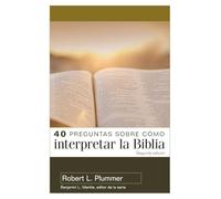40 preguntas sobre cómo interpretar la Biblia: Segunda Edición