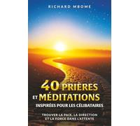 40 prières & méditations inspirées pour les célibataires: Transformer l'attente en préparation spirituelle : Guide de dévotion chrétien, amour de soi ... pour le Célibat et le Couple Chrétien)