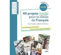 40 projets créatifs pour la classe de français: Une pédagogie innovante au service des apprentissages