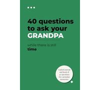 40 Questions to Ask Your Grandpa While There Is Still Time: A guided memory journal to capture his stories, anecdotes, and wisdom: The gift of a ... to pass on his legacy to his grandchildren.