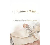 40 Reasons Why ...: A little book for my favorite person.