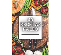 40 RECETAS PALEO: Gran libro de Recetas PALEO baja en carbohidratos!