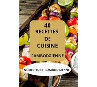 40 RECETTES DE CUISINE CAMBODGIENNE: NOURRITURE CAMBODGIENNE