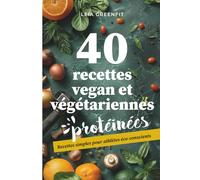 40 recettes vegan et végétariennes protéinées: Recettes simples pour athlètes éco-conscients