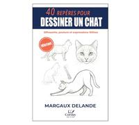 40 REPÈRES POUR DESSINER UN CHAT: Silhouette, posture et expressions félines (Le Trait Juste)