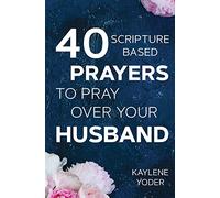 40 Scripture-based Prayers to Pray Over Your Husband: The "Just Prayers" Version of A Wife's 40-day Fasting and Prayer Journal