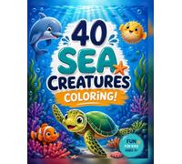40 Sea Creatures Coloring Book for Kids Ages 3-8: Fun and Easy Ocean Animal Coloring Pages for Toddlers, Preschoolers, Kindergarten & Early Learners