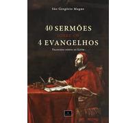 40 Sermões Sobre Os 4 Evangelhos: Homilias De São Gregório Magno