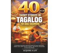 40 Short Stories in Tagalog for Adult Beginners: A1-A2. Accessible Reading Practice Based on Daily Routines, Family Life, Food, Health, Travel, and ... Philippines (The Philippine Language Path)