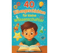 40 Silbengeschichten für Kleine Wissenschaftler: zum Lesen lernen ab der 1.Klasse