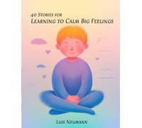 40 Stories for Learning to Calm Big Feelings: Gentle Stories to Help Kids Manage Anger, Fear, and Jealousy,... (The Feelings Toolbox: Short Stories for Emotional Growth)