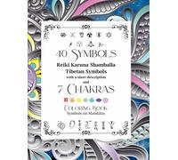 40 Symbols Reiki Karuna Shamballa Tibetan Symbols with a short description and 7 Chakras: Coloring Book Symbols on Mandalas