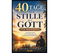 40 TAGE DER STILLE MIT GOTT FÜR ERWACHSENE: Gott hören lernen, in der Stille heilen und in einer lauten Welt Ruhe finden