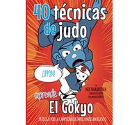 40 Técnicas de Judo: El Gokyo - Paso a paso como hacer cada técnica (Koka Kids Judo Libros en Español)