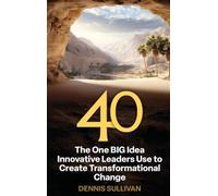 40 The One BIG Idea Innovative Leaders Use to Create Transformational Change
