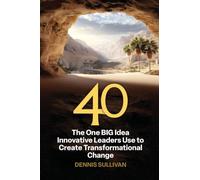40 The One BIG Idea Innovative Leaders Use to Create Transformational Change