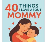 40 Things I Love About Mommy: Meaningful Sentimental Gift for Mom from Little Boy | Creative Fill in the Blank Journal | Writing and Drawing Activity Book