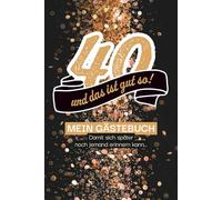 40 - und das ist gut so! Gästebuch , damit sich später auch noch jemand erinnern kann…: Das perfekte Gästebuch für den 40. Geburtstag - mit kreativen ... für Fotos und unvergessliche Erinnerungen