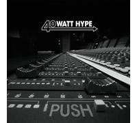 40 Watt Hype - Push