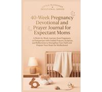 40-Week Pregnancy Devotional and Prayer Journal For Expectant Moms: A W y-Week Journey from Pregnancy to Postpartum to Strengthen Your Faith and ... Your Heart for Motherhood (Little Blessings)