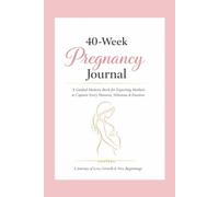 40-Week Pregnancy Journal: A Guided Memory Book for Expecting Mothers to Capture Every Moment, Milestone & Emotion