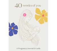 40 Weeks of You: Pregnancy Planner & Journal
