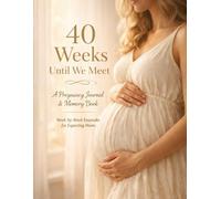 40 Weeks Until We Meet - A Pregnancy Journal for Expecting Mothers: Pregnancy is more than counting weeks - it’s a journey of becoming.
